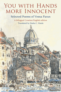 You with Hands More Innocent: Selected Poems of Vesna Parun