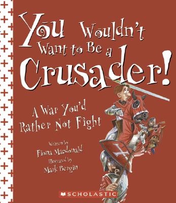 You Wouldn't Want to Be a Crusader!: A War You'd Rather Not Fight - MacDonald, Fiona