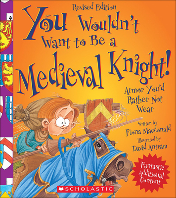 You Wouldn't Want to Be a Medieval Knight!: Armor You'd Rather Not Wear - MacDonald, Fiona, and Salariya, David (Creator)