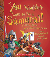 You Wouldn't Want to Be a Samurai! (You Wouldn't Want To... History of the World)