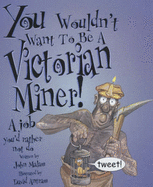 You Wouldn't Want to be a Victorian Miner