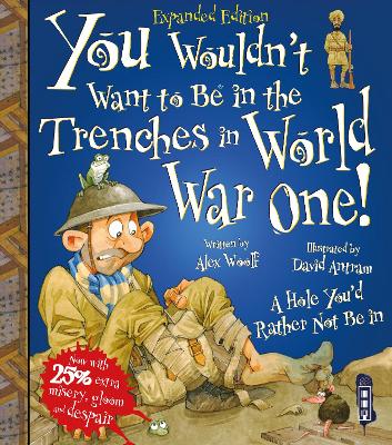 You Wouldn't Want To Be In The Trenches In World War One! - Woolf, Alex
