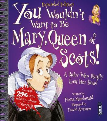 You Wouldn't Want To Be Mary, Queen of Scots! - Macdonald, Fiona