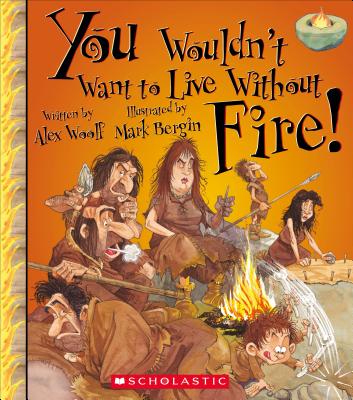 You Wouldn't Want to Live Without Fire! - Woolf, Alex, Professor