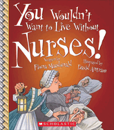 You Wouldn't Want to Live Without Nurses! (You Wouldn't Want to Live Without...)