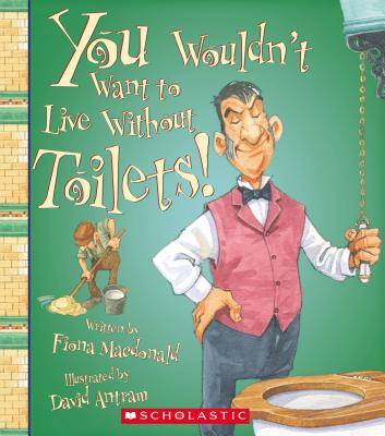 You Wouldn't Want to Live Without Toilets! - MacDonald, Fiona
