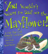 You Wouldn't Want to Sail on the Mayflower!: A Trip That Took Entirely Too Long