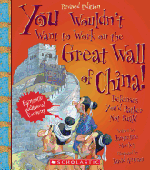 You Wouldn't Want to Work on the Great Wall of China! (Revised Edition) (You Wouldn't Want To... History of the World)