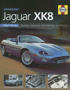 You & Your Jaguar XK8: Buying, Enjoying, Maintaining, Modifying