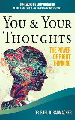 You & Your Thoughts: The Power of Right Thinking - Radmacher, Earl D, and Underwood, Ed (Foreword by)