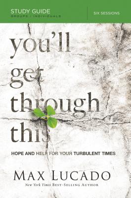 You'll Get Through This Bible Study Guide: Hope and Help for Your Turbulent Times - Lucado, Max