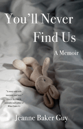 You'll Never Find Us: A Memoir