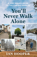 You'll Never Walk Alone: A Very Rough Guide to the Camino Franc?s