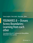 Youmares 8 - Oceans Across Boundaries: Learning from Each Other: Proceedings of the 2017 Conference for Young Marine Researchers in Kiel, Germany