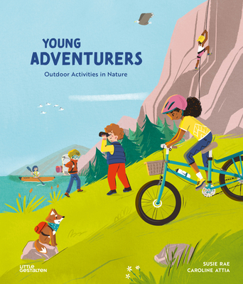 Young Adventurers: Outdoor Activities in Nature - Rae, Susie, and Little Gestalten (Editor)