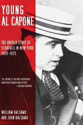 Young Al Capone: The Untold Story of Scarface in New York, 1899-1925 - Balsamo, William, and Balsamo, John