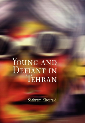 Young and Defiant in Tehran - Khosravi, Shahram, Dr.