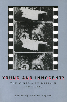 Young And Innocent?: The Cinema in Britain, 1896-1930 - Higson, Andrew Prof (Editor), and Barr, Charles (Contributions by), and Bottomore, Stephen (Contributions by)