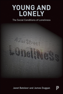 Young and Lonely: The Social Conditions of Loneliness - Batsleer, Janet, and Duggan, James