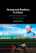 Young and Restless in China: Informal Economy, Gender, and the Precariat