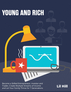 Young and Rich: Become a Skilled Entrepreneur, Investor and Trader, Create Multiple Streams of Income and Let Your Family Thrive for 7 Generations