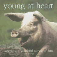 Young at Heart: Keeping a Youthful Sense of Fun - Burns, Tom