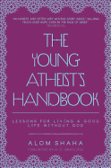 Young Atheist's Handbook: Lessons for Living a Good Life without God