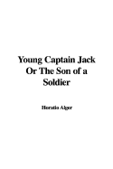 Young Captain Jack or the Son of a Soldier