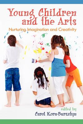 Young Children and the Arts: Nurturing Imagination and Creativity - Korn-Bursztyn, Carol (Editor)