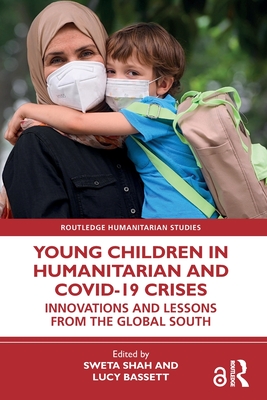 Young Children in Humanitarian and COVID-19 Crises: Innovations and Lessons from the Global South - Shah, Sweta (Editor), and Bassett, Lucy (Editor)