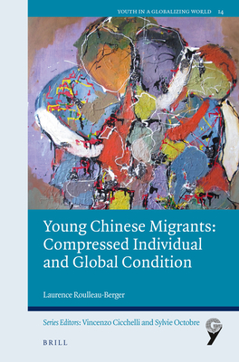 Young Chinese Migrants: Compressed Individual and Global Condition - Roulleau-Berger, Laurence