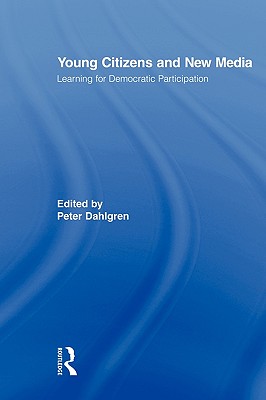 Young Citizens and New Media: Learning for Democratic Participation - Dahlgren, Peter, Professor (Editor)