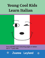 Young Cool Kids Learn Italian: Fun activities and colouring pages in Italian for 5-7 year olds