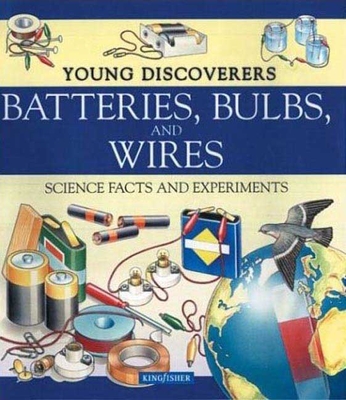Young Discoverers: Batteries, Bulbs, and Wires: Science Facts and Experiments - Glover, David