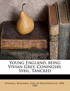 Young England, Being Vivian Grey, Coningsby, Sybil, Tancred Volume 4