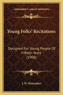 Young Folks' Recitations: Designed for Young People of Fifteen Years (1908)