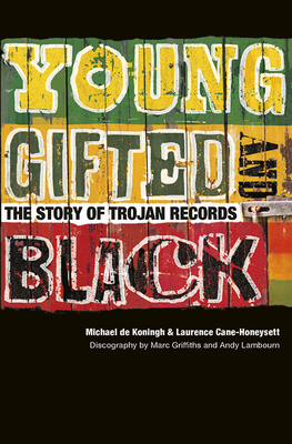 Young, Gifted & Black: The Story of Trojan Records - De Koningh, Michael, and Cane-Honeysett, Laurence