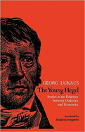 Young Hegel: Studies in the Relations Between Dialectics and Economics