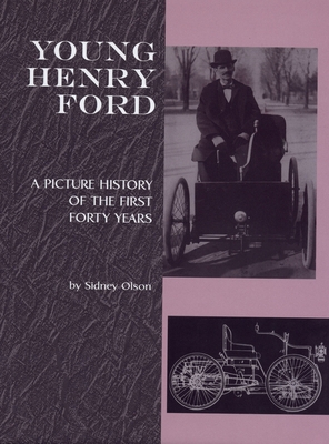 Young Henry Ford: A Picture History of the First Forty Years - Olson, Sidney, and Lewis, David L (Foreword by)