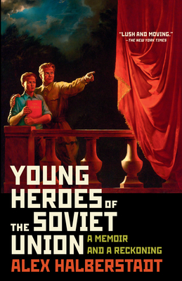 Young Heroes of the Soviet Union: A Memoir and a Reckoning - Halberstadt, Alex