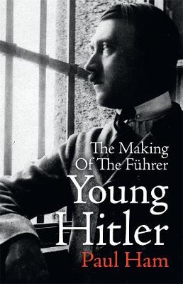 Young Hitler: The Making of the Fuhrer - Ham, Paul