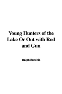 Young Hunters of the Lake or Out with Rod and Gun - Bonehill, Ralph