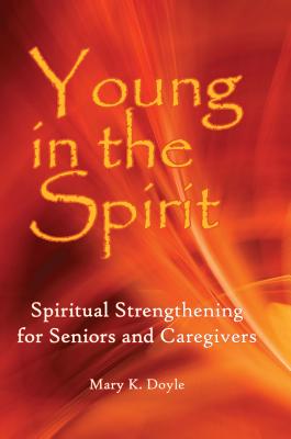 Young in Spirit: Spiritual Strengthening for Seniors and Caregivers - Doyle, Mary K