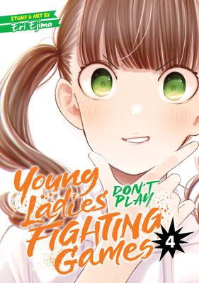 Young Ladies Don't Play Fighting Games Vol. 4 - Ejima, Eri