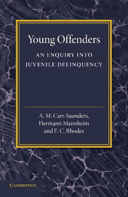 Young Offenders: An Enquiry Into Juvenile Delinquency - Carr-Saunders, A M, and Mannheim, Hermann, and Rhodes, E C