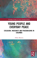 Young People and Everyday Peace: Exclusion, Insecurity and Peacebuilding in Colombia