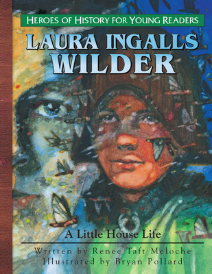 Young Reader: Laura Ingalls Wilder: A Little House Life - Meloche, Renee