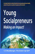 Young Socialpreneurs, Making an Impact: A Handbook for the Next Generation Who Are Passionate about Leading Projects That Protect Our Planet, Its People, and the Animals.