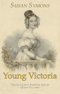 Young Victoria: The Colourful Personal Life of Queen Victoria