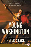 Young Washington: How Wilderness and War Forged America's Founding Father